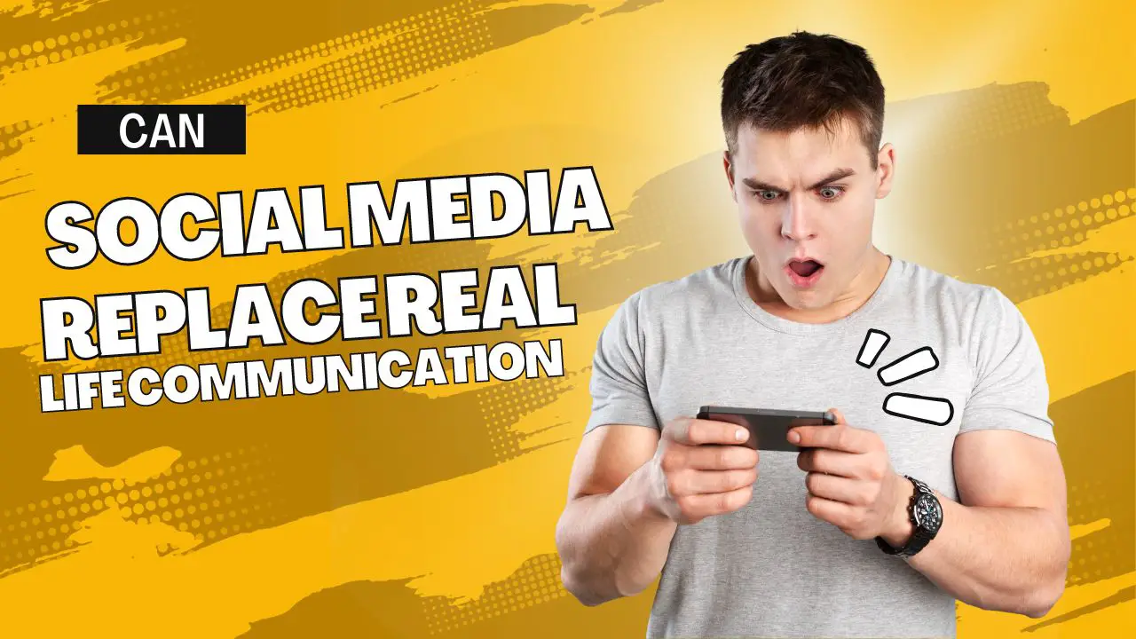 Can Social Media Replace real-Life Communication (Ultimate Guide)